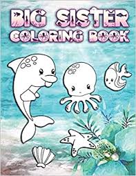 Lol big sister coloring pages. Big Sister Coloring Book Perfect For Big Sisters Ages 2 6 Cute Gift Idea For Toddlers Coloring Pages For Ocean And Sea Creature Loving New Siblings Creative Nimble 9781700589057 Amazon Com Books