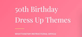 For fabulous, fun, 50th birthday party gift ideas look no further! 50th Birthday Dress Up Themes What To Get My