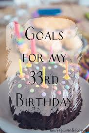 33rd Birthday Birthday Cake Ideas For 33 Year Old Woman Goals For My 33rd Birthday Marisa Mohi 33rd Birthday Birthday Birthday Goals