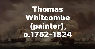 Thomas Whitcombe (painter), c.1752-1824 ...