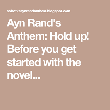Ayn Rand S Anthem Hold Up Before You Get Started With The Novel Get Started Hold On Anthem