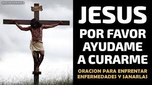 Jesus Por Favor Ayudame A Curarme Oracion Para Enfrentar Enfermedades Y Sanarlas Youtube Hoy, senor jesus, vengo ante ti, para alabarte/adorarte… hoy, senor jesus, con tu poder, puedes saname senor porque yo se que tu eres el doctor de doctores, arranca de mi esta enfermedad yo senor te pido por la salud de todos padre ayudamos aser fuertes atiende a nuestra suplica senor en. enfrentar enfermedades y sanarlas