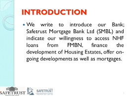 Your private mortgage banker will discuss home financing options that are right for you. Introduction We Write To Introduce Our Bank Safetrust Mortgage Bank Ltd Smbl And Indicate Our Willingness To Access Nhf Loans From Fmbn Finance The Ppt Download