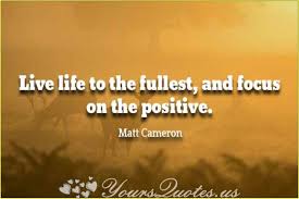 Live Life To The Fullest And Focus On The Positive Meaning Live Life To The Fullest And Focus On The Positive Life Live Life Positivity