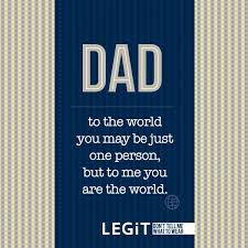 Dad To The World You May Just One Person But To Me You Are The World Fathersday Dad Father Quote Love Fami Good Father Quotes Dad Quotes Father Quotes