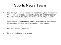 If possible, get a sample of a recent sports news script. News Editors Team You Have Overall Responsibility For The News You Have To Make Sure Everything Is Ready On Time 1 Speak To All The News Teams And Find Ppt Download