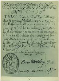 The Founding of the United States - On This Day in History > December 10,  1690: First paper currency is issued in the Colonies "On December 10, 1690,  a failed attack on