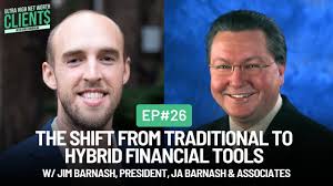 #26 The Shift from Traditional to Hybrid Financial Tools w/ Jim Barnash,  President, JA Barnash