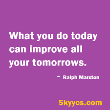 Motivational Quotes Of The Day What You Do Today Can Improve All Your Tomorrows Ralph Marston Get Daily Inspi Motivational Quotes Quote Of The Day Quotes