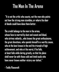 Teddy Roosevelt It S Not The Critic Who Counts But The Man In The Arena Teddy Roosevelt Quotes Roosevelt Quotes Inspirational Quotes