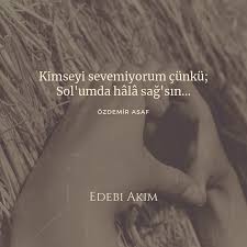Kimseyi Sevemiyorum Cunku Sol Umda Hala Sag Sin Ozdemir Asaf Ilham Verici Sozler Ozlu Sozler Ilham Verici Alintilar
