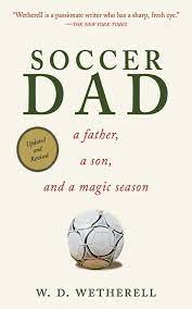 The modern day father wants to be a friend to his son. Soccer Dad A Father A Son And A Magic Season Amazon De Wetherell W D Bucher
