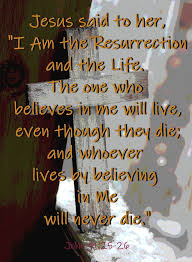 Anyone who believes in me will live, even after dying. I Am The Resurrection And The Life Photograph By Cathy Lindsey