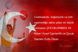 23 nisan ulusal egemenlik ve çocuk bayramı'mızın 100. 23 Nisan Sozleri Resimli 23 Nisan Anlami 23 Nisan Mesajlari Resimli