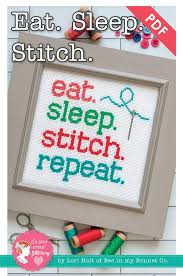 Eat sleep knit gift certificate starting at $25. Eat Sleep Stitch Downloadable Pdf Cross Stitch Pattern Lori Holt Of Bee In My Bonnet With It S Sew Emma Fat Quarter Shop