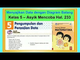 Kunci jawaban matematika kelas 5 sd/mi halaman 19, tepatnya pada materi 1 tentang oprasi hitung pecahan meliputi penjumlahan dan pengurangan pecahan, perkalian dan pembagian pecahan dan desimal pada buku senang belajar matematika kelas v. Asyik Mencoba Hal 233 Senang Belajar Matematika Kelas 5 Diagram Batang Bab 5 Youtube