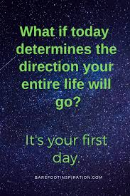 It S The First Day Of The Rest Of Your Life What If Today Is Your First Day Today Day Something To Do