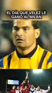 🔝 El día que VÉLEZ SARSFIELD le ganó al poderoso MILAN