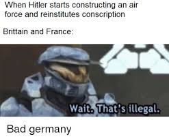 Watch a cocky conscript online on youporngay.com. When Hitler Starts Constructing An Air Force And Reinstitutes Conscription Brittain And France Wait That S Illegal Bad Meme On Me Me