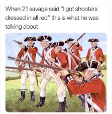 30 Amazing Memes About 21 Savage S British Background American War Of Independence British Memes History Memes