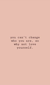 Are you interested in quotes on self love and worthiness? Daily Discoveries But What Should I Wear You Can T Change Who Aou Are So Why Not Love Y Self Love Quotes Be Yourself Quotes Inspirational Quotes About Love