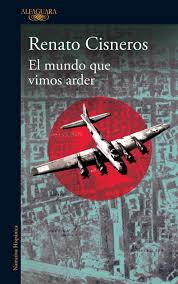 El mundo que vimos arder by Renato Cisneros