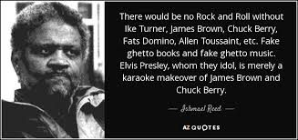 Maybe you would like to learn more about one of these? Ishmael Reed Quote There Would Be No Rock And Roll Without Ike Turner