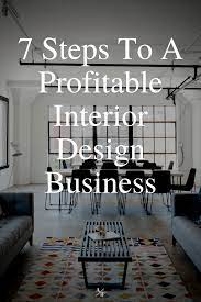 7 Steps To A Profitable Interior Design Business In 2020 Interior Design School Interior Design Business Interior Design Career