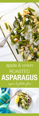 Simple Roasted Asparagus With Apple Onion Veggie Primer Asparagus Recipes Roasted Vegan Side Dishes Roasted Asparagus