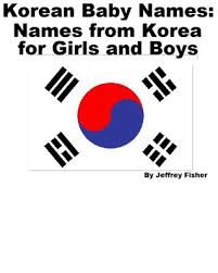 Instead of choosing a name that you're hearing often, consider something different. Korean Baby Names Names From Korea For Girls And Boys By Jeffrey Fisher