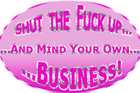 *attributed where sources were available. Pin By Shelley Scogin On Mine Minding Your Own Business Mind Your Own Business Quotes Minding My Own Business