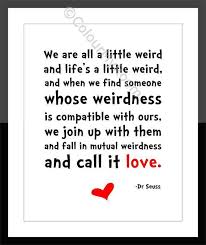I am weird, you are weird. Pin By Nancy Quezada On Love 3 Dr Seuss Quotes Seuss Quotes Quotes