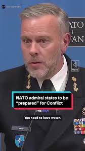 NATO admiral Rob Bauer tells civilians "prepare for conflict" "You need to  have water" "You need to have a radio