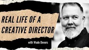 Wade Devers: Designer To Creative Director With Authenticity And Humor  (#36)