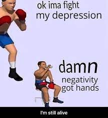 Ok Ima Fight My Depression S Damn Negativit Got Hands I M Still Alive I M Still Alive