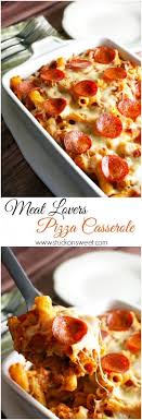 Meat Lovers Pizza Casserole Stuck On Sweet Easy Casserole Recipes Meat Lovers Pizza Family Friendly Meals