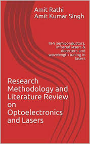 Literature review is a part of a dissertation, thesis or research from which an hypothesis is generated. Amazon Com Research Methodology And Literature Review On Optoelectronics And Lasers Iii V Semiconductors Infrared Lasers Detectors And Wavelength Tuning In Lasers Optical Book 1 Ebook Rathi Amit Singh Amit Kumar