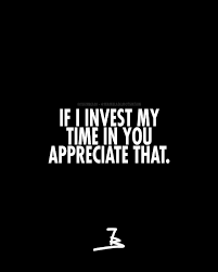 If I Invest My Time In You Appreciate That Motivation Quotes Quoteoftheday Wisdom Truth Fashion Men M Time Quotes Relationship Time Quotes Mood Quotes