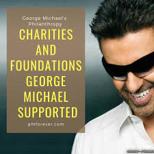 George Michael Charity Work Charities And Foundations Gm Supported Charity Work George Michael Charity Work Ideas