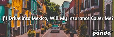 The coverage can be purchased online before setting off to mexico or at the border. If I Drive Into Mexico Does My Insurance Cover Me Insurance Panda