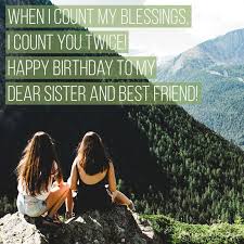 When I Count My Blessings I Count You Twice 150 Happy Birthday Wishes For Sister Find The Perfect Quote Or Message Sister Birthday Quotes Wishes For Sister Birthday Wishes For Sister