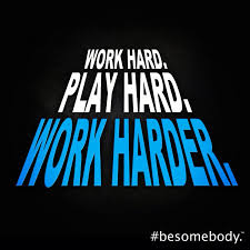 Work Hard Play Hard Work Harder Besomebody Step Program Bes Work Hard