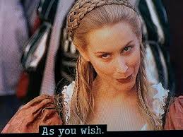 My bestfriend had NEVER seen The Princess Bride, don't worry ya'll I  educated her. She's been using "As you wish". I believe our friendship is  going to take