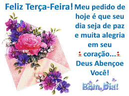 Resultado de imagem para Linda mensagem de terÃ§a-feira