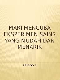3 eksperimen sains sederhana yang unik dan menakjubkan. Eksperimen Sains Yang Mudah Dan Menarik