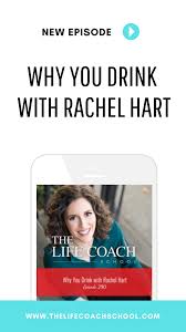 Ep 290 Why You Drink With Rachel Hart The Life Coach School The Life Coach School Life Coach Life Coaching Tools
