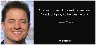 Bedazzled is a 2000 american comedy film directed by harold ramis and starring brendan fraser and elizabeth hurley. Brendan Fraser Quote As A Young Man I Prayed For Success Now I