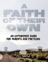 A Faith of Their Own: An Experience Guide for Parents & Preteens