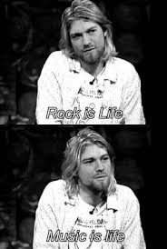 Rock N Roll Music Is Life Music Quotes And Lyrics Kurt Cobain Music Is Life Music Quotes