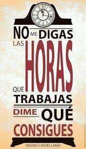 Para Conseguir Lo Que Quieres No Hace Falta Trabajar Tantas Horas Porque Al Final Te Das Cuentas D Frases Motivadoras Motivacion Frases Frases Motivacionales